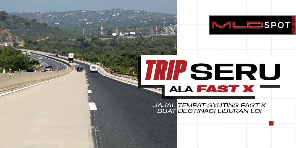 Ide Trip Ala Fast X buat Lo yang Pengin Liburan ke Luar Negeri!